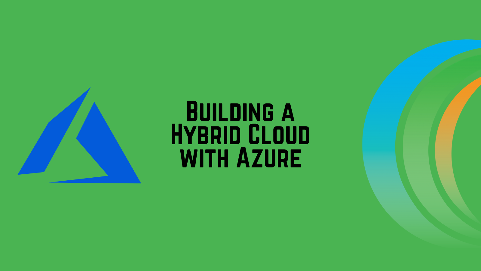 Building a Hybrid Cloud with Azure