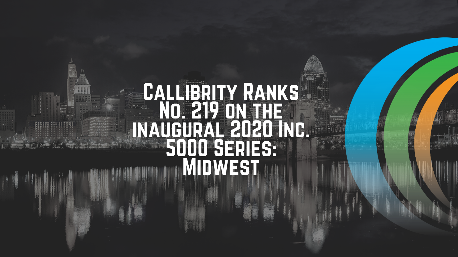 Callibrity Ranks No. 219 on the inaugural 2020 Inc. 5000 Series: Midwest